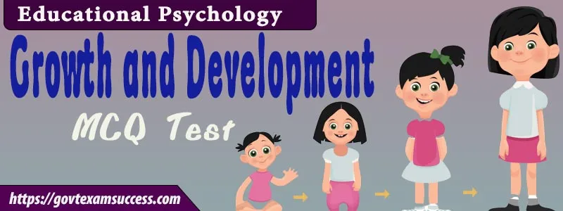 Growth and Development MCQ Test | Educational Psychology